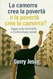  La povertà crea la camorra o la camorra crea la povertà?: Saggio sulla criminalità e il sottosviluppo sociale