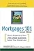 Mortgages 101: Quick Answers to Over 250 Critical Questions About Your Home Loan