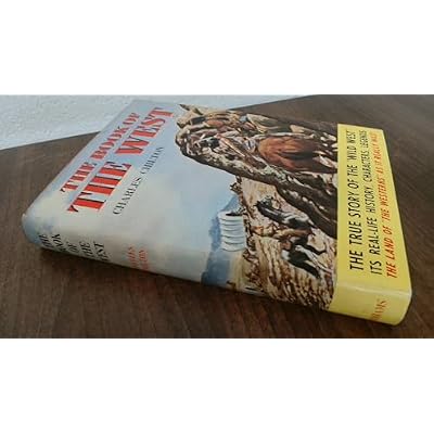 The Book Of The West; The True Story Of The "Wild West"