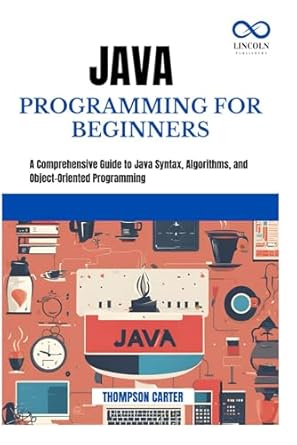 JAVA PROGRAMMING FOR BEGINNERS: A Comprehensive Guide to Java Syntax ...