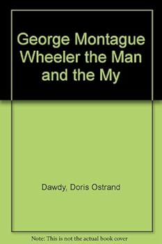 George Montague Wheeler: The Man And The Myth