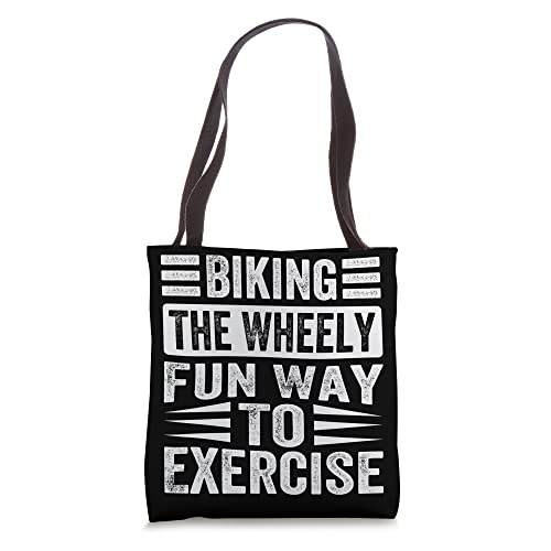 Biking The Wheely Fun Way To Exercise - Funny Biker Tote Bag