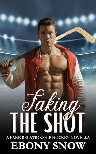 Faking the Shot: A Fake Relationship Hockey Novella