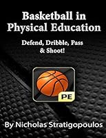 Basketball in Physical Education: Defend, Dribble, Pass, & Shoot! 1505674638 Book Cover