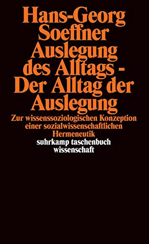 Auslegung des Alltags - Der Alltag der Auslegung: Zur wissenssoziologischen Konzeption einer sozialw