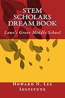 STEM Scholars 2017 : Lowe's Grove Middle School 1547078081 Book Cover