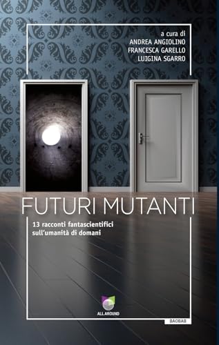 Futuri mutanti. 13 racconti fantascientifici sull'umanità di domani