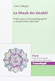 franco callegari top  La Shoah dei disabili. Implicazioni storico-pedagogiche e progettualità educative (Piste)