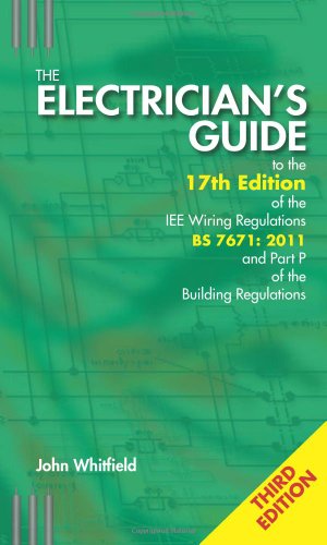 Image of The Electrician's Guide to the 17th Edition of the IEE Wiring Regulations BS 7671:2011 and Part P of the Building Regulations