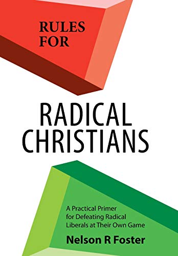 Rules for Radical Christians: A Practical Primer for Defeating Radical Liberals at Their Own Game