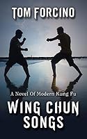 Wing Chun Songs: A Novel Of Modern Kung Fu 147875379X Book Cover