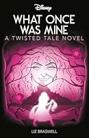 Disney Princess Rapunzel: What Once Was Mine (Twisted Tales) 1837713227 Book Cover