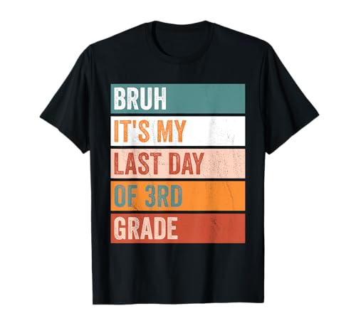 3rd Grade Student Bruh Its My Last Day 3rd Grade Teacher T-Shirt