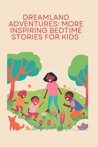 Dreamland Adventures: More Inspiring Bedtime Stories for Kids (Bedtime stories for kids ages 8 to 12)