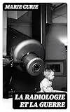 La Radiologie et La Guerre (French Edition)
