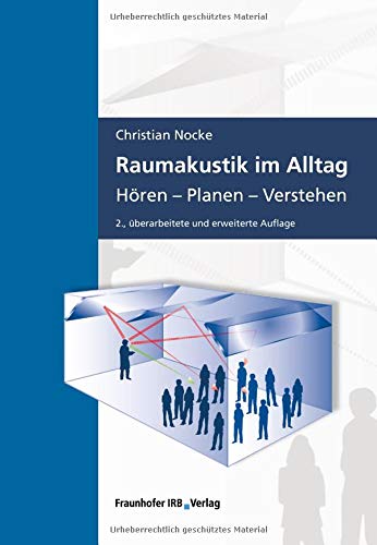 Raumakustik im Alltag: Hören - Planen - Verstehen. Raumakustik im Alltag: Hören - Planen - Verstehen.