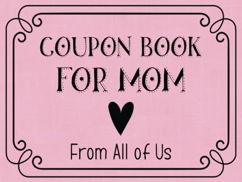 Coupon Book for Mom: Gift From the Family | 40 Pre-Filled + 10 Blank Vouchers | Fun and Helpful Coupons | Mother’s Day, Birthday, Christmas, Valentine’s Day, or a Gift Just to Show Your Love