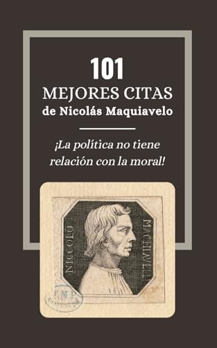 101 Mejores Citas de Nicolás Maquiavelo: Las leyes cínicas para obtener fuerza y poder según El Príncipe