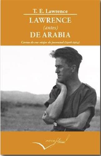 Lawrence (antes) de Arabia: Cartas de sus viajes de juventud (1906-1914): 24 (LEER Y VIAJAR) Lawrence (antes) de Arabia: Cartas de sus viajes de juventud (1906-1914): 24 (LEER Y VIAJAR)