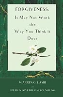 Forgiveness: It May Not Work the Way You Think it Does (Refining the Conversation) B0BMSN6W7Y Book Cover