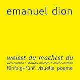 weisst du machtst du: weis-machen, schwarz-machen, macht-machen: fünfzig+fünf visuelle poeme (edition autarchic-art.gallery)