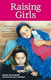 Raising Girls: Why Girls Are Different--and How to Help Them Grow up Happy and Strong