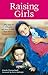 Raising Girls: Why Girls Are Different--and How to Help Them Grow up Happy and Strong