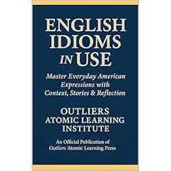 English Idioms in USE Audiobook By Outliers Atomic Learning Institute cover art