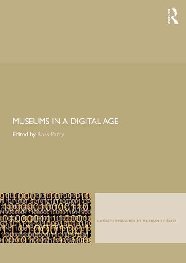 Museums in a Digital Age (Leicester Readers in Museum Studies)