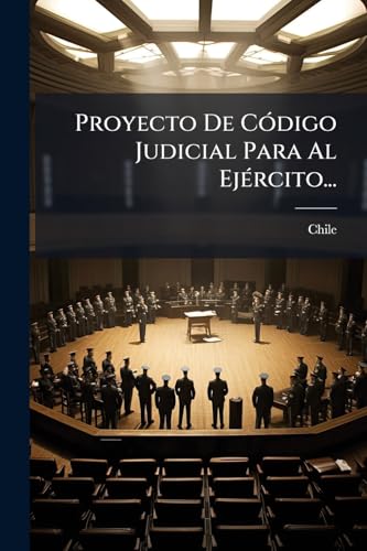 Proyecto De Código Judicial Para Al Ejército... (Spanish Edition)