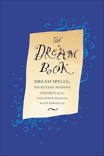 The Dream Book: Dream Spells, Nighttime Potions and Rituals, and Other Magical Sleep Formulas