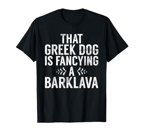 That greek Dog is Fancying a Barklava Greek T-Shirt