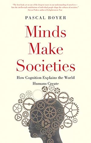 Minds Make Societies: How Cognition Explains the World Humans Create