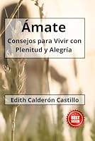 ÁMATE: Consejos para vivir con Plenitud y Alegría (Spanish Edition) B0D5VDKWKR Book Cover