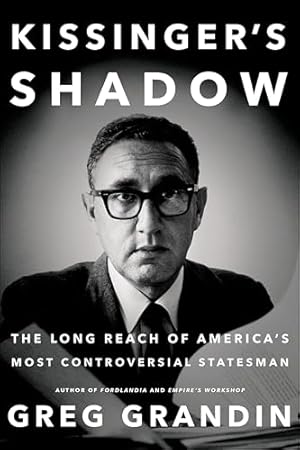 Kissinger's Shadow: The Long Reach of America's Most Controversial Statesman