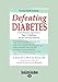 Defeating Diabetes: A No-Nonsense Approach to Type 2 Diabetes and the Diabesity Epidemic