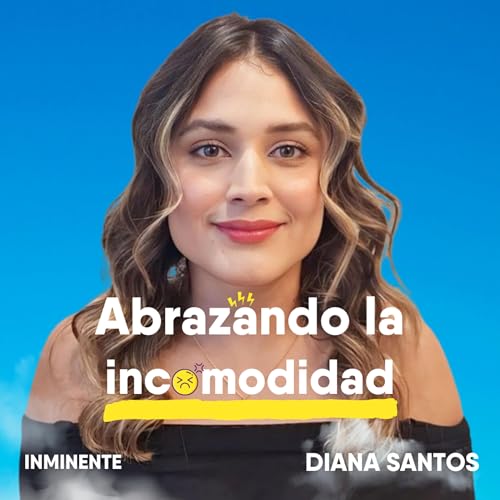Creciendo en Medio del Caos: La incomodidad no es mala | Diana Santos | Inminente #100 cover art