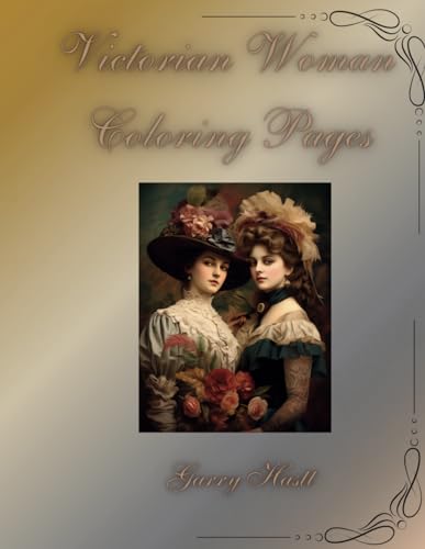 Victorian Woman Coloring Pages: Beautiful Victorian Ladies Coloring Book,Victorian Fashion Coloring Book,Victorian Ladies Coloring Book
