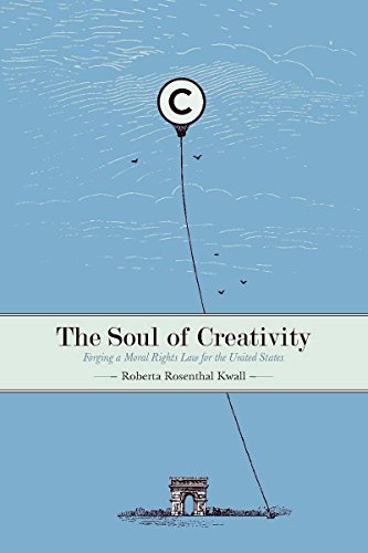 The Soul of Creativity: Forging a Moral Rights Law for the United States (English Edition)