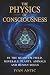 The Physics of Consciousness: In the Quantum Field, Minerals, Plants, Animals and Human Souls (Existence - Consciousness - Bliss)