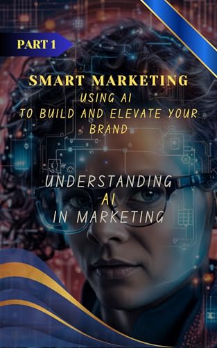 Understanding AI in Marketing (Smart Marketing Using AI to Build