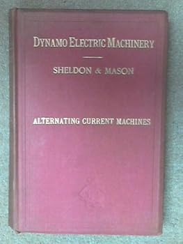 Hardcover Alternating-current machines: Being the second volume of Dynamo electric machinery; its construction, design, and operation, Book