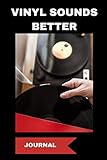 Journal: Vinyl Sounds Better: A Notebook For Vinyl Collectors