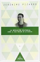 La mediación editorial: sobre la vida póstuma de lo escrito (La crítica practicante. Ensayos latinoamericanos) 8484897060 Book Cover