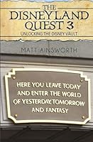The Disneyland Quest 3: Unlocking the Disney Vault 1507705638 Book Cover