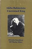 Akiba Rubinstein: Uncrowned King