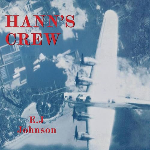 Listen to Hann's Crew: 490th Bomb Group of the Mighty 8th Air Force by E.J. Johnson episode artwork