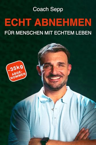 Echt abnehmen – für Menschen mit echtem Leben: Wie du trotz Stress, Familie und Alltag gesund abnimmst, ohne Diäten und Schuldgefühle