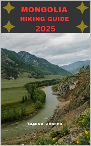 MONGOLIA HIKING GUIDE 2025 (Explore Trails and Towns Book 6)