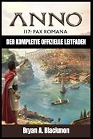 JAHR 117: PAX ROMANA: DER KOMPLETTE OFFIZIELLE LEITFADEN B0G1N5SJ7K Book Cover